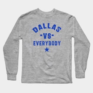 Dallas vs everybody: Newest "DALLAS VS EVERYBODY" design for Dallas Cowboys lovers Long Sleeve T-Shirt